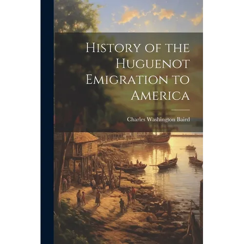 History of the Huguenot Emigration to America