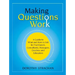 Making Questions Work: A Guide to How and What to Ask for Facilitators, Consultants, Managers, Coaches, and Educators