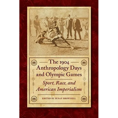 The 1904 Anthropology Days and Olympic Games: Sport, Race, and American Imperialism
