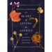 The Art of Living in Advent: 28 Days of Joyful Waiting