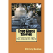 True Ghost Stories: 30 Paranormal Tales from Around the World