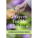Prayers for My Children: 48 Prayers Based on Biblical Principles