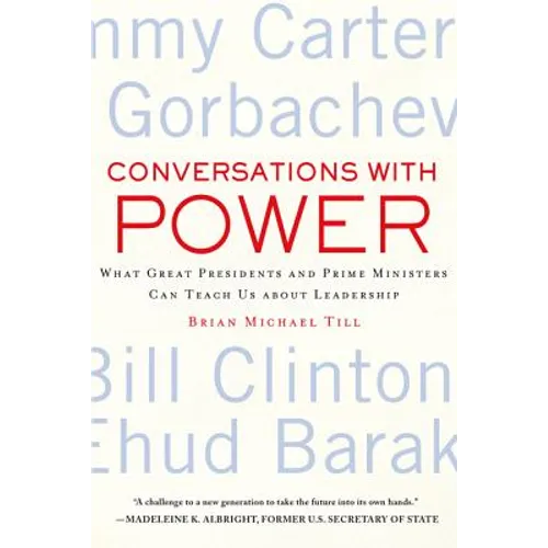 Conversations with Power: What Great Presidents and Prime Ministers Can Teach Us about Leadership