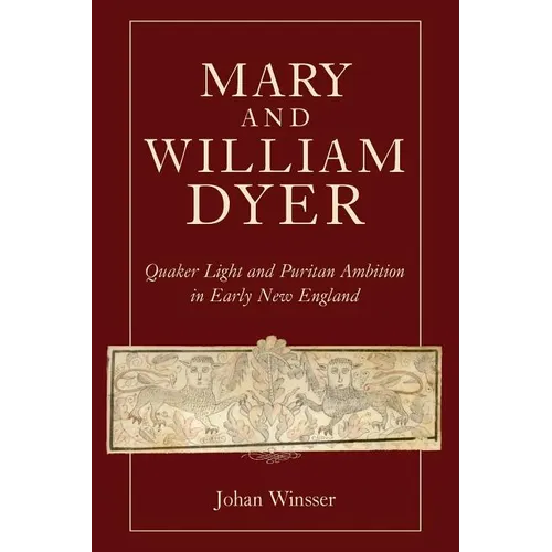 Mary and William Dyer: Quaker Light and Puritan Ambition in Early New England