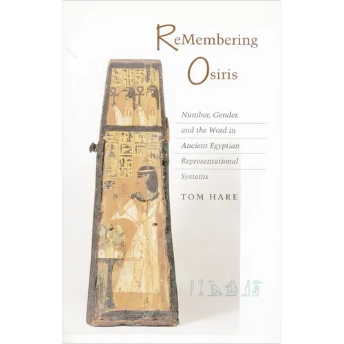 ReMembering Osiris: Number, Gender, and the Word in Ancient Egyptian Representational Systems