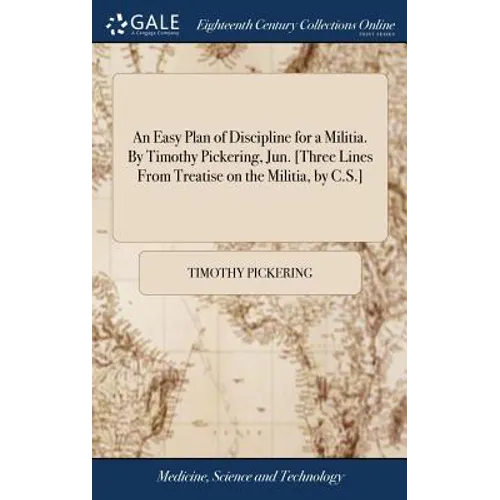 An Easy Plan of Discipline for a Militia. By Timothy Pickering, Jun. [Three Lines From Treatise on the Militia, by C.S.]