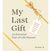 My Last Gift: An Essential End-Of-Life Planner: Important Guidance for You and Your Loved Ones