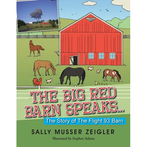 The Big Red Barn Speaks...: The Story of the Flight 93 Barn