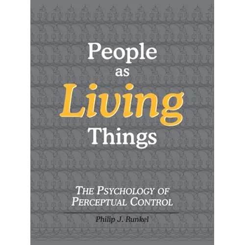 People as Living Things: The Psychology of Perceptual Control