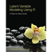 Latent Variable Modeling Using R: A Step-by-Step Guide