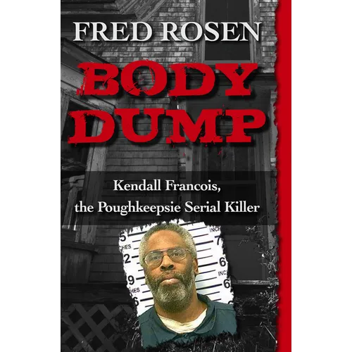 Body Dump: Kendall Francois, the Poughkeepsie Serial Killer