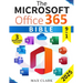 The Microsoft Office 365 Bible: The Complete and Easy-To-Follow Guide to Master the 9 Most In-Demand Microsoft Programs - Secret Tips & Shortcuts to S