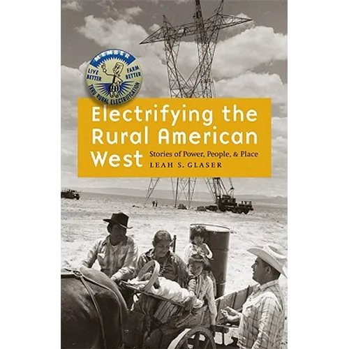 Electrifying the Rural American West: Stories of Power, People, and Place