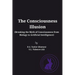 The Consciousness Illusion: Breaking the Myth of Consciousness from Biology to Artificial Intelligence