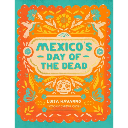 Mexico's Day of the Dead: A Celebration of Life Through Stories and Photos