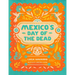 Mexico's Day of the Dead: A Celebration of Life Through Stories and Photos