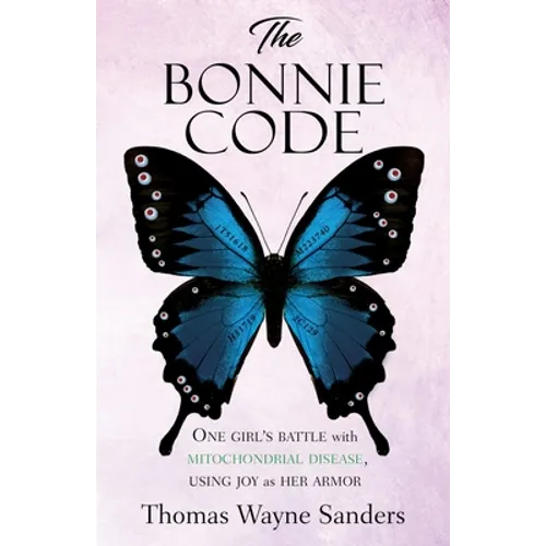 The Bonnie Code: One girl's battle with mitochondrial disease, using joy as her armor
