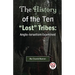 The History of the Ten "Lost" Tribes: Anglo-Israelism Examined