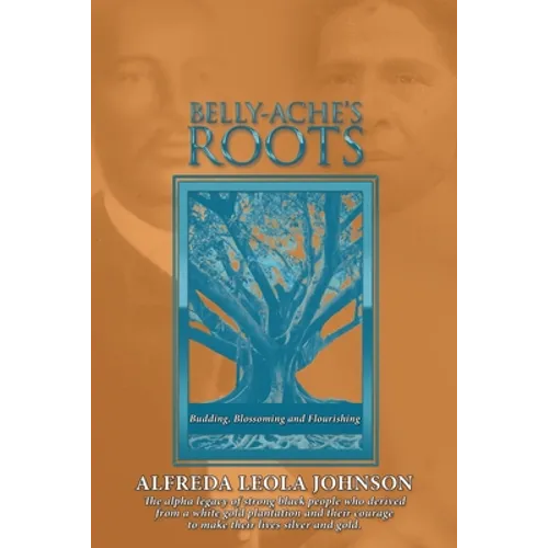 Belly-Ache's Roots: Budding, Blossoming, and Flourishing