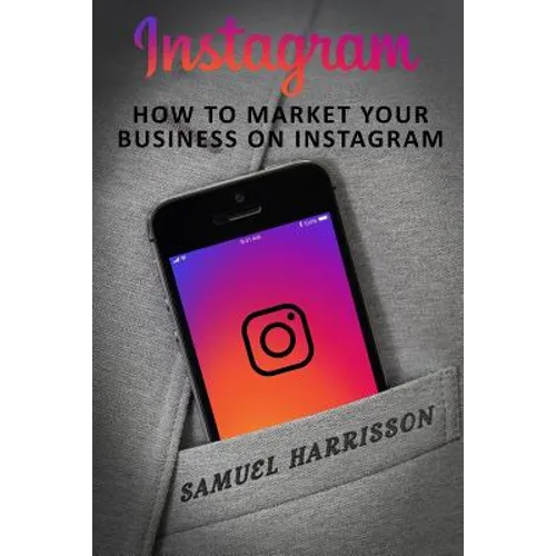 Instagram: How To Market Your Business On Instagram