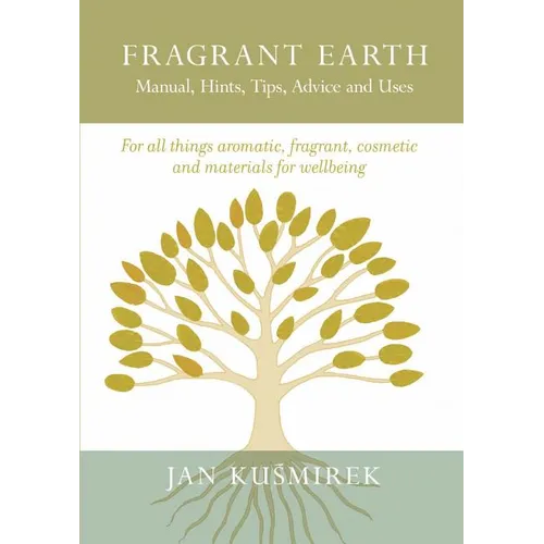 Fragrant Earth: Manual, Hints, Tips, Advice and Uses