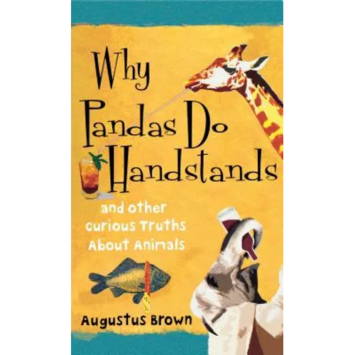 Why Pandas Do Handstands: And Other Curious Truths about Animals