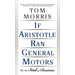 If Aristotle Ran General Motors: The New Soul of Business