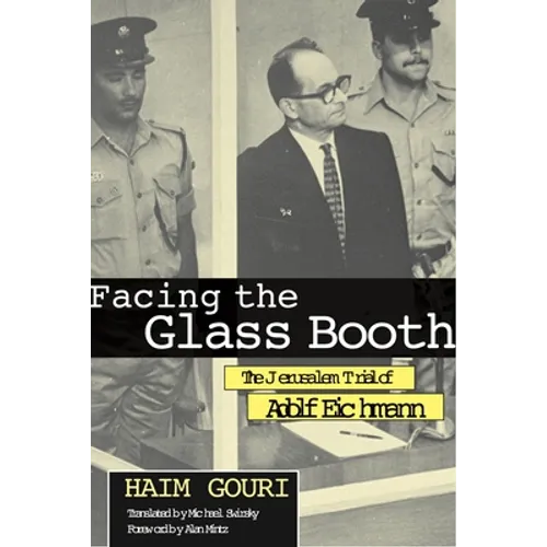 Facing the Glass Booth: The Jerusalem Trial of Adolf Eichmann