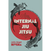Internal Jiu Jitsu: Conquering Mind and Body Resistance by Giving Way