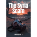 The Syria Scam: An insider look into Chemical Weapons, Geopolitics and the Fog of War