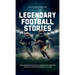 Legendary Football Stories - Fun & Inspirational Facts & Stories of the Greatest Football Players and Games of All Time