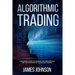 Algorithmic Trading: A Beginner's Guide to Learning the Fundamentals and the Strategies of Algorithmic Trading