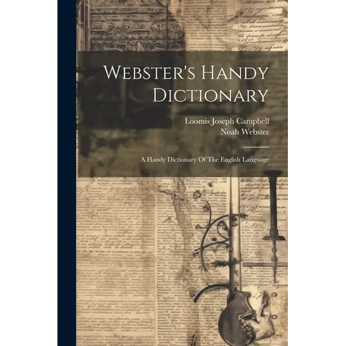 Webster's Handy Dictionary: A Handy Dictionary Of The English Language