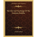 The Life And Teachings Of The Gautama Buddha