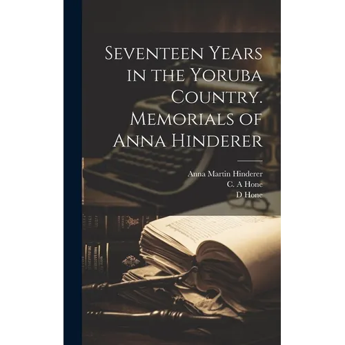 Seventeen Years in the Yoruba Country. Memorials of Anna Hinderer