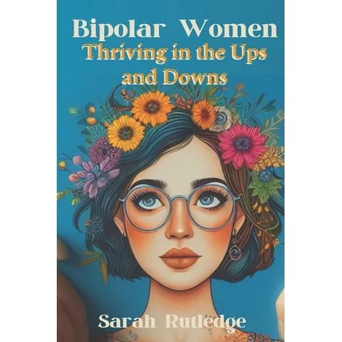 Bipolar Women: Thriving in the Ups and Downs