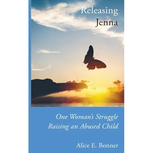 Releasing Jenna: One Woman's Struggle Raising an Abused Child