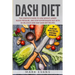 DASH Diet: The Complete Guide to Lose Weight, Lower Blood Pressure, and Stop Hypertension Fast With 60 Delicious and Easy DASH Diet Recipes