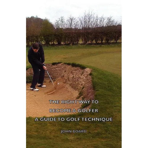 The Right Way to Become a Golfer - A Guide to Golf Technique
