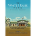 The White House Hotel: A Fictional Biography