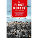 The First Heroes: The Extraordinary Story of the Doolittle Raid--America's First World War II Vict ory