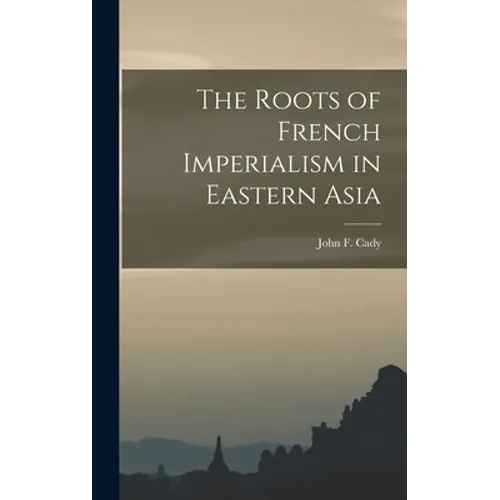 The Roots of French Imperialism in Eastern Asia