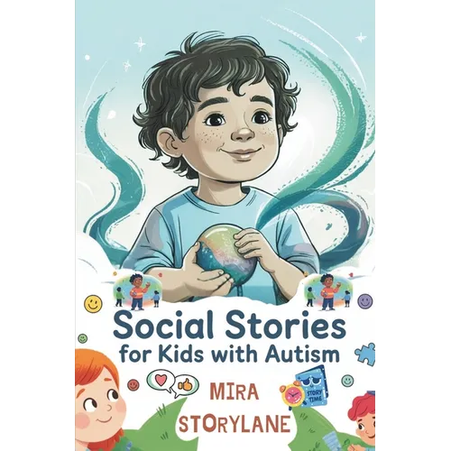 Social Stories for Kids with Autism: Empowering Children to Navigate Emotions, Sensory Overload, and Social Situation