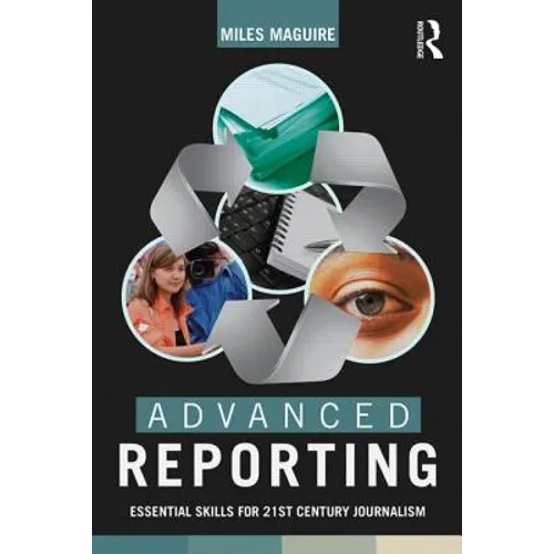 Advanced Reporting: Essential Skills for 21st Century Journalism