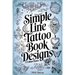 Minimalist Line Tattoos: A Collection of 1400 Elegant & Simple Tattoo Designs for Beginners, Artists, Professionals, and Amateurs Tattoo Coffee Table