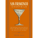 San Francisco Cocktails: An Elegant Collection of Over 100 Recipes Inspired by the City by the Bay