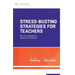Stress-Busting Strategies for Teachers: How Do I Manage the Pressures of Teaching?