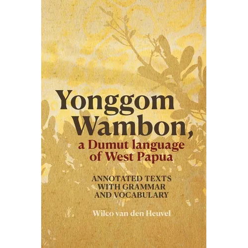 Yonggom Wambon, a Dumut language of West Papua: Annotated Texts with Grammar and Vocabulary