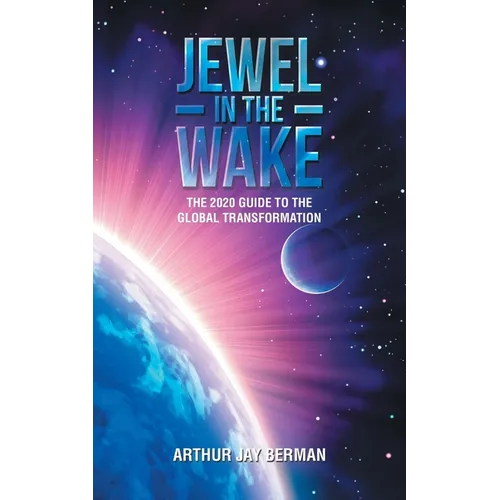 Jewel in the Wake: The 2020 Guide to the Global Transformation