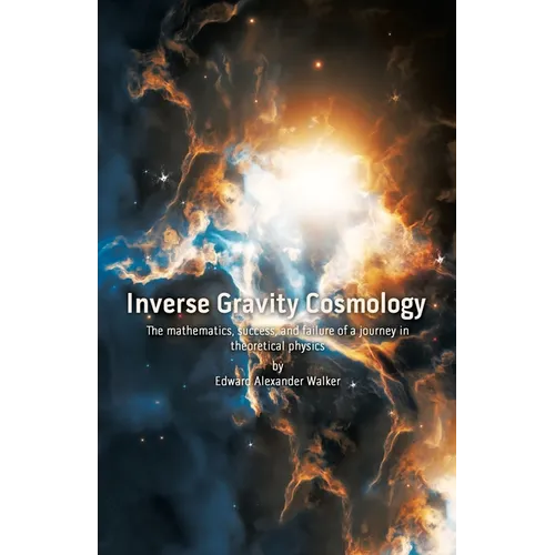 Inverse Gravity Cosmology: The mathematics, success, and failure of a journey in theoretical physics